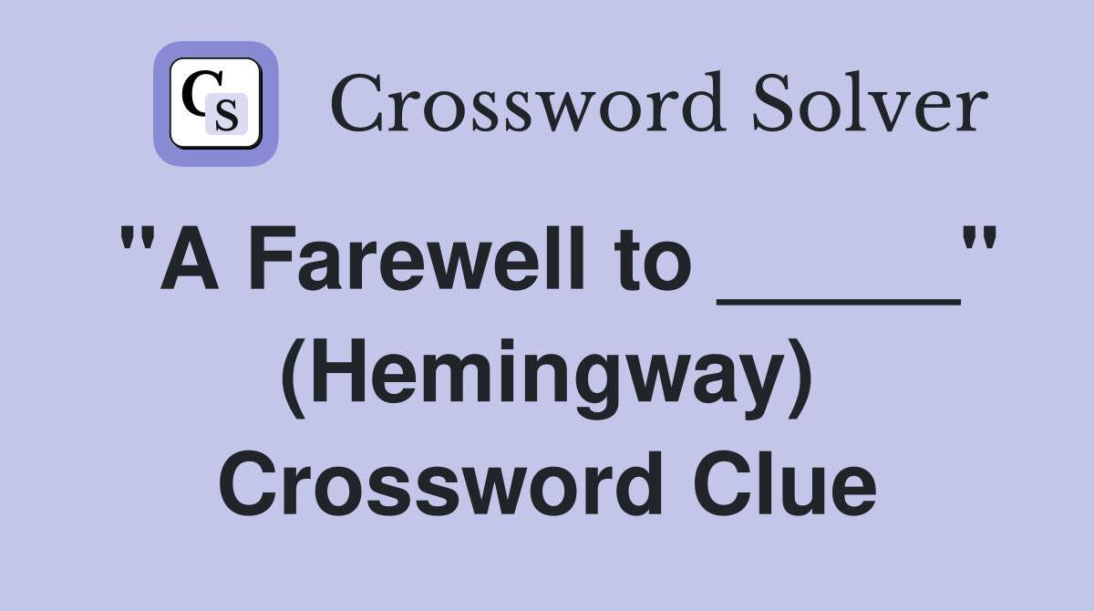"A Farewell to _____" (Hemingway) Crossword Clue