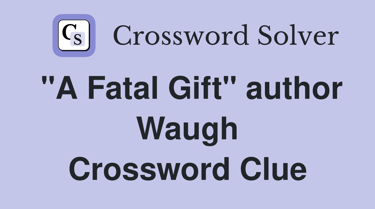 "A Fatal Gift" author Waugh Crossword Clue