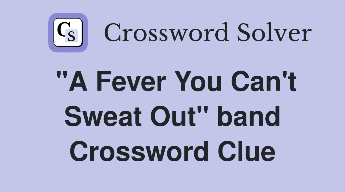 "A Fever You Can't Sweat Out" band Crossword Clue