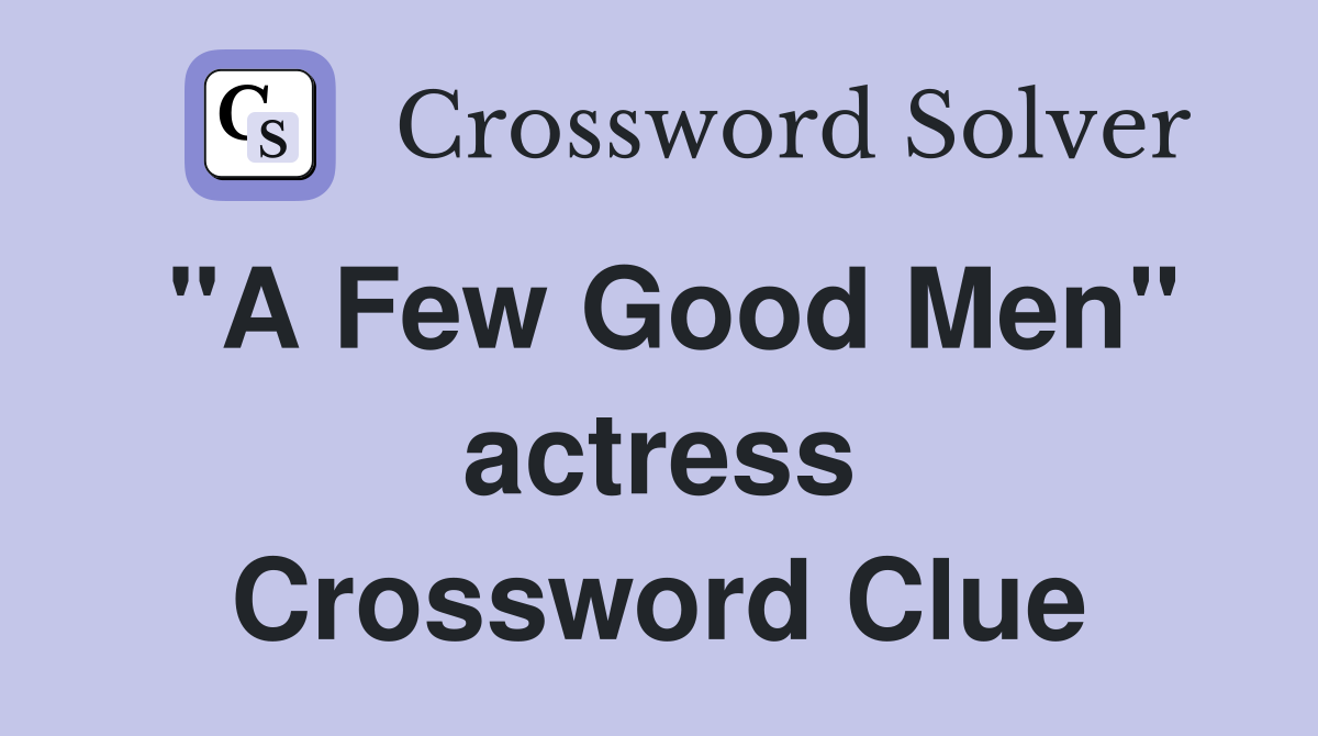 "A Few Good Men" actress Crossword Clue
