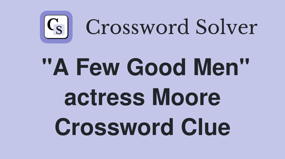 "A Few Good Men" actress Moore Crossword Clue