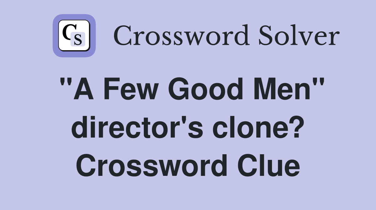 "A Few Good Men" director's clone? Crossword Clue