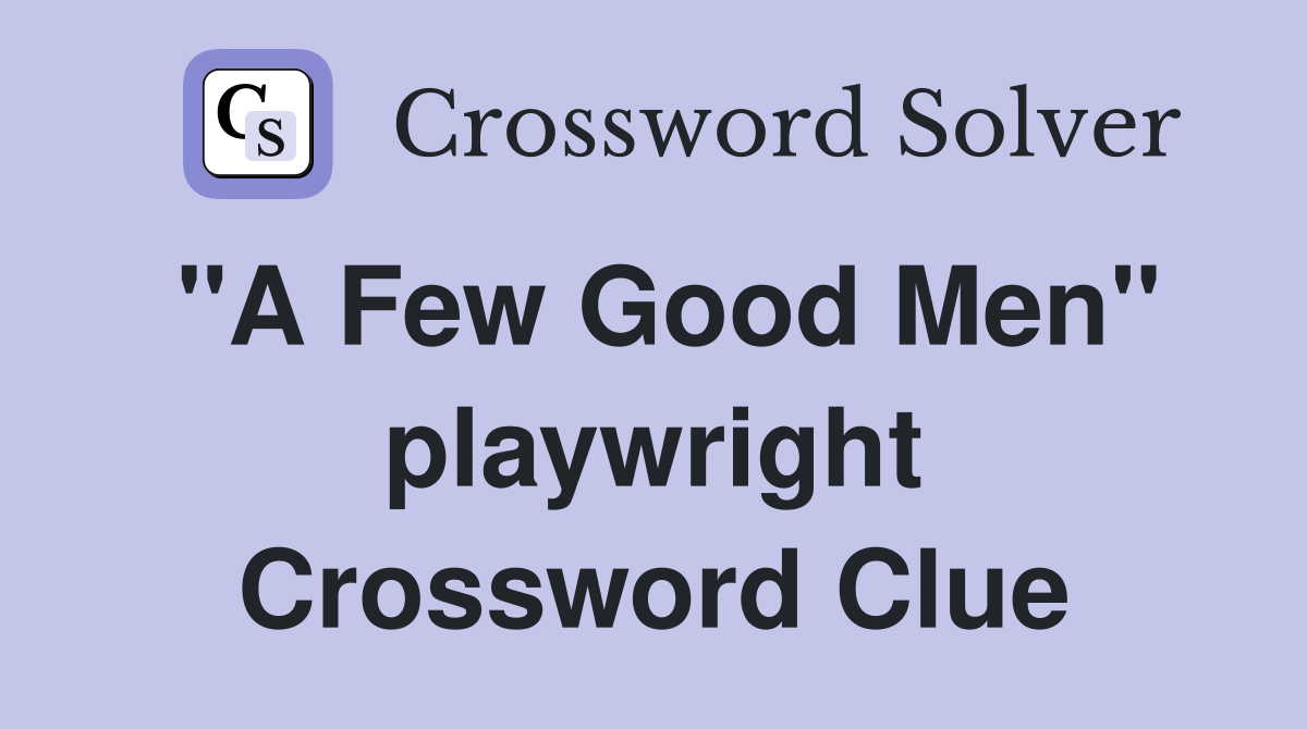 "A Few Good Men" playwright Crossword Clue