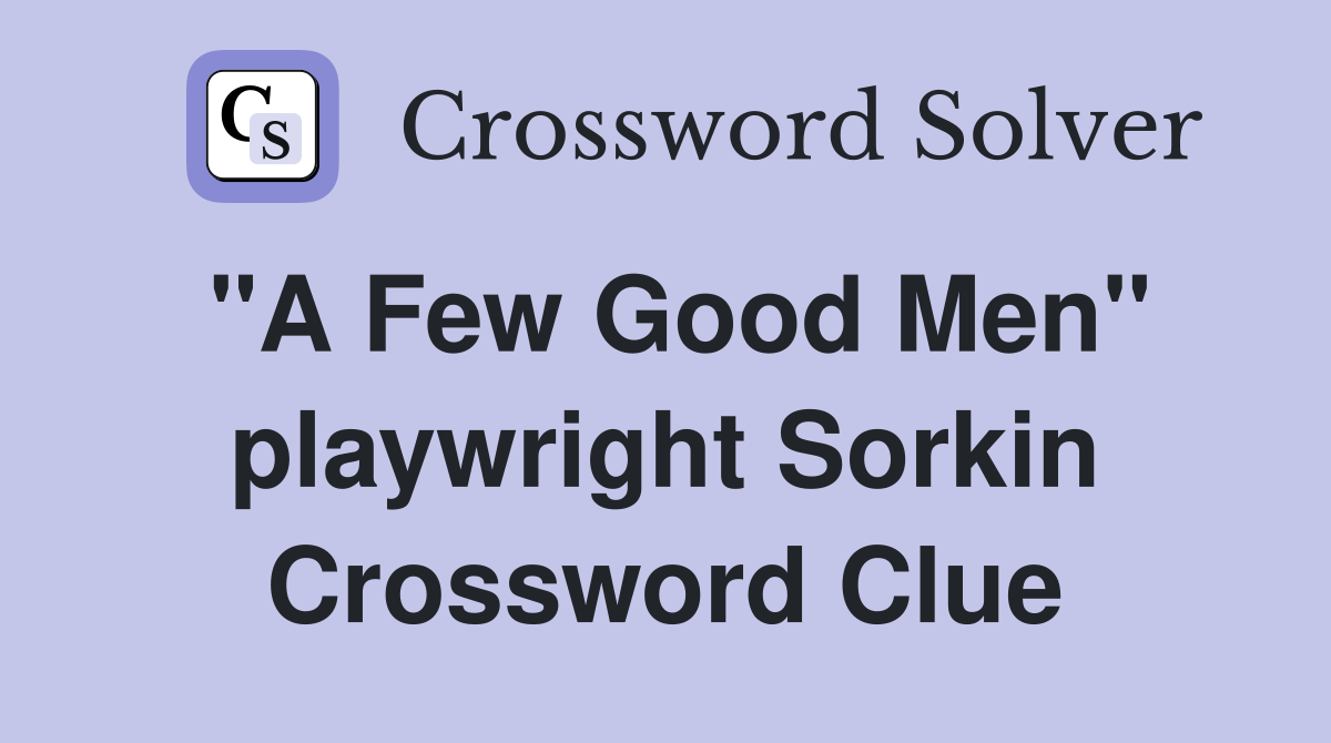 "A Few Good Men" playwright Sorkin Crossword Clue