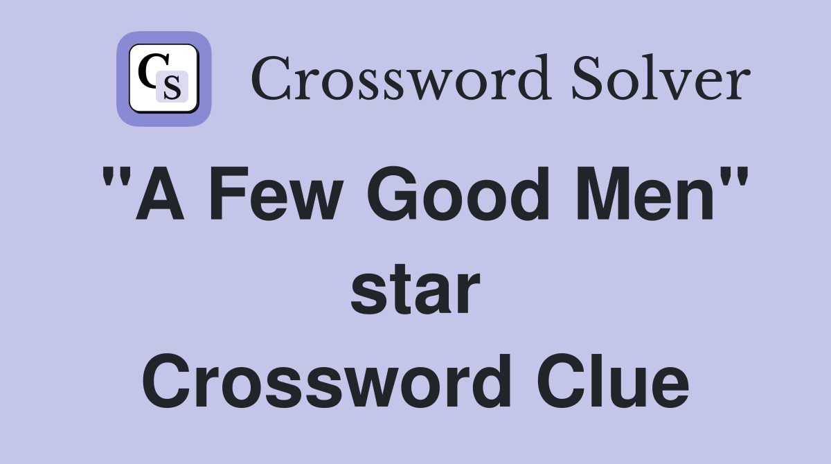 "A Few Good Men" star Crossword Clue