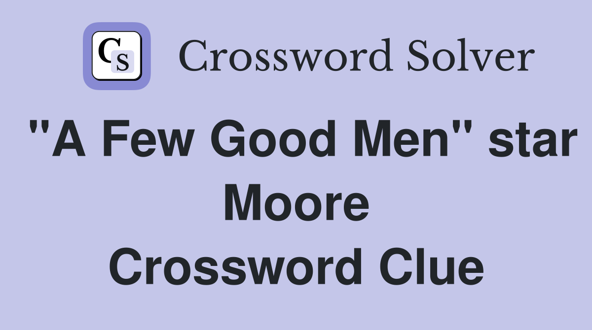 "A Few Good Men" star Moore Crossword Clue
