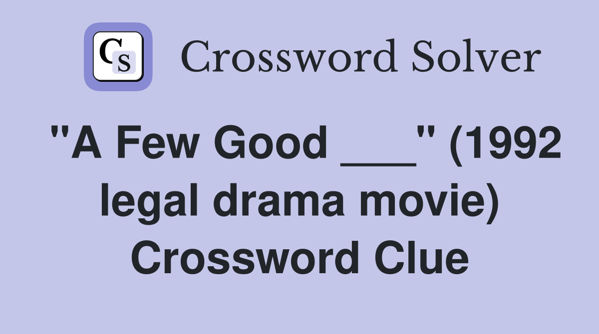 "A Few Good ___" (1992 legal drama movie) Crossword Clue
