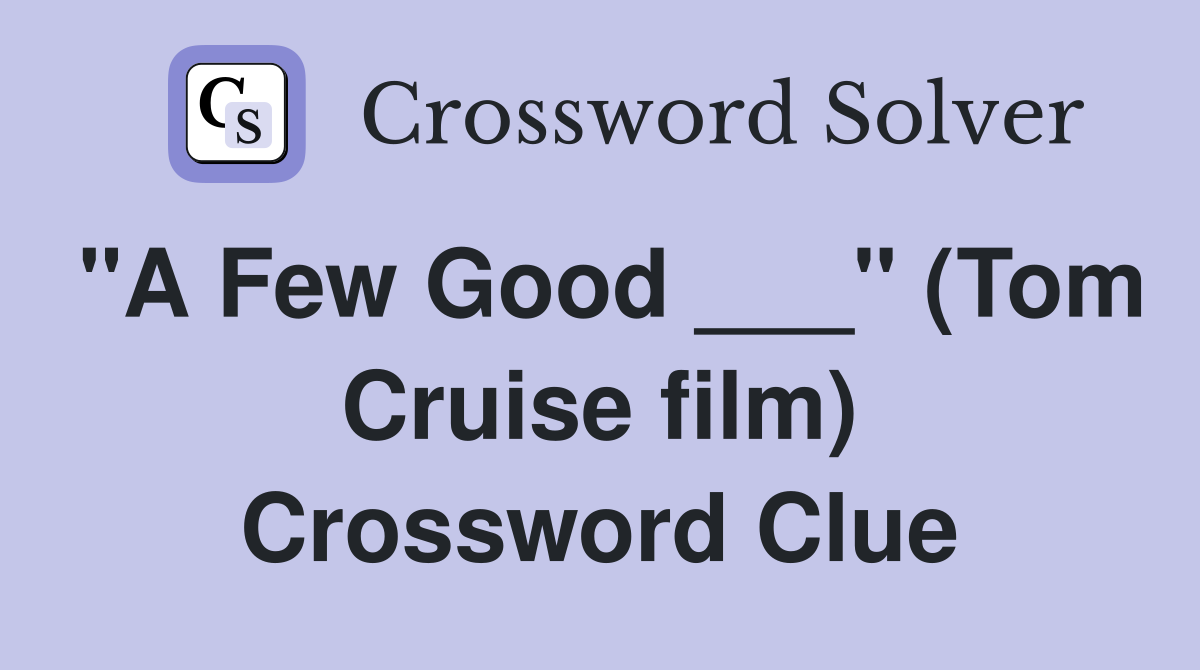 "A Few Good ___" (Tom Cruise film) Crossword Clue