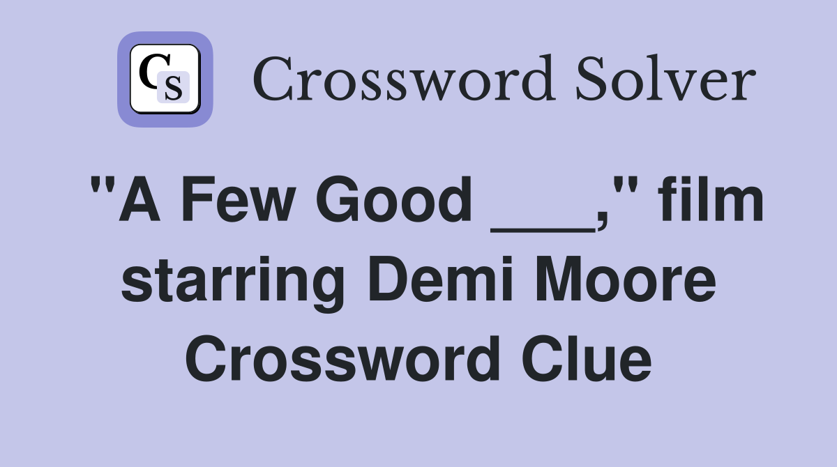 "A Few Good ___," film starring Demi Moore Crossword Clue
