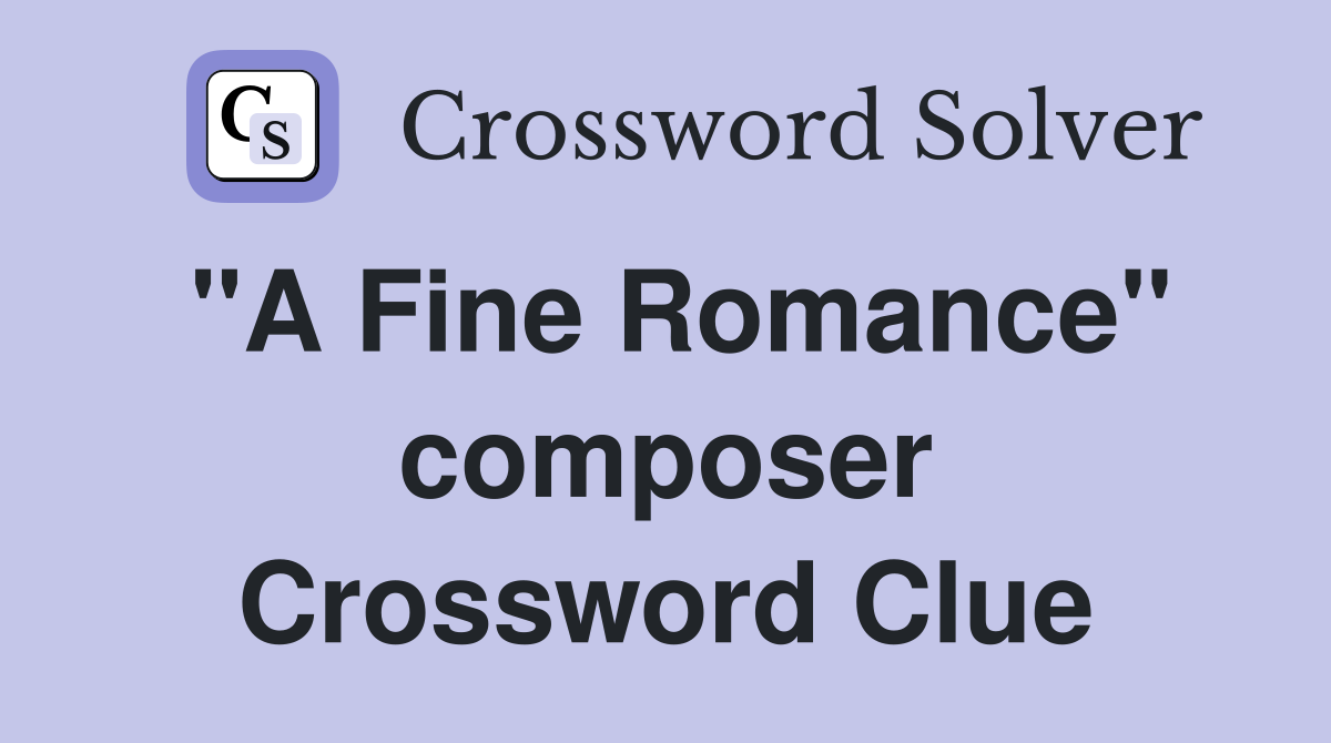 "A Fine Romance" composer Crossword Clue