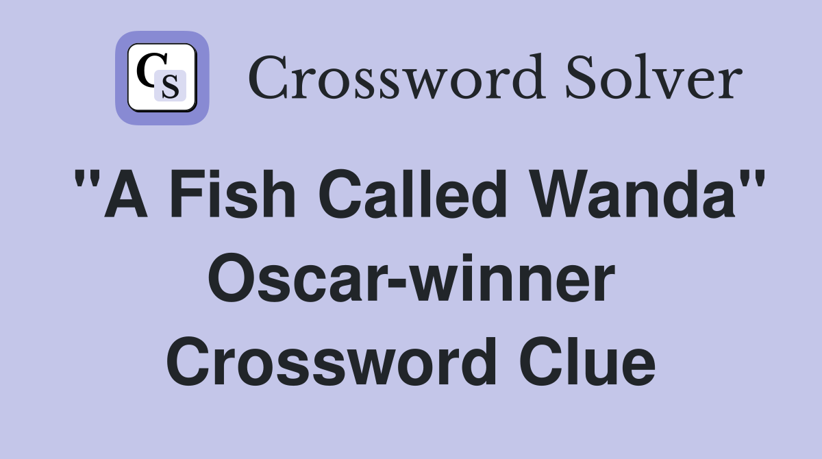 "A Fish Called Wanda" Oscar-winner Crossword Clue