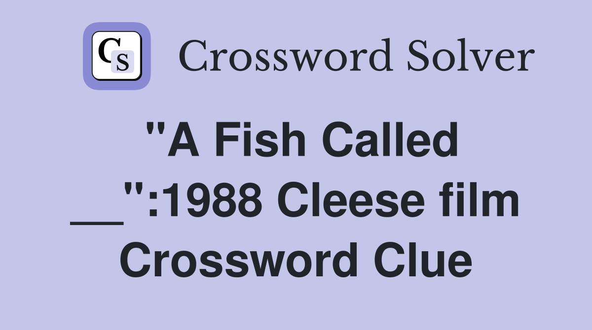 "A Fish Called __":1988 Cleese film Crossword Clue