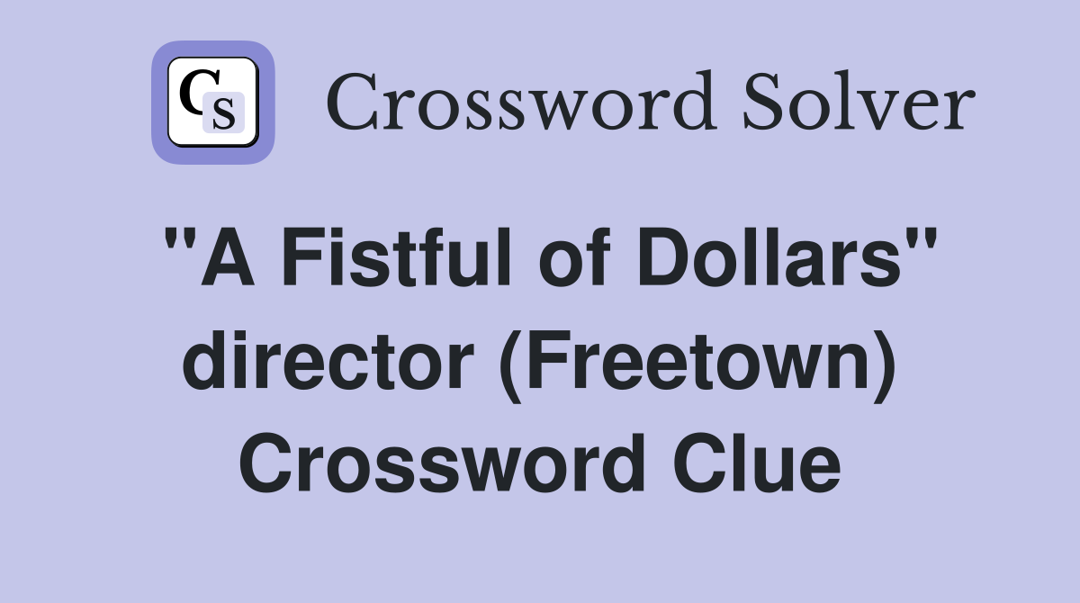 "A Fistful of Dollars" director (Freetown) Crossword Clue