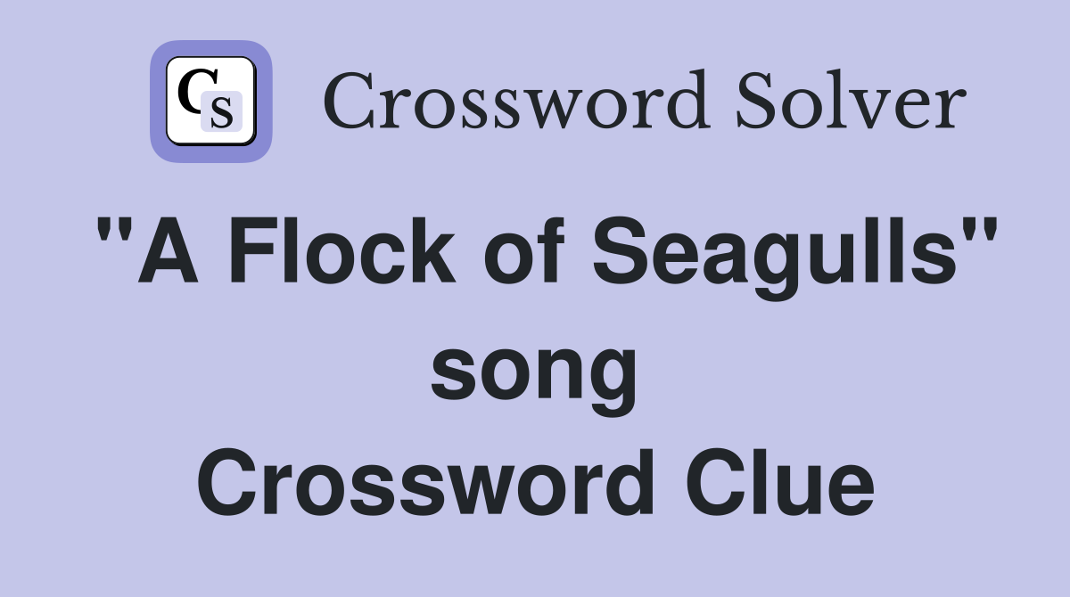 "A Flock of Seagulls" song Crossword Clue