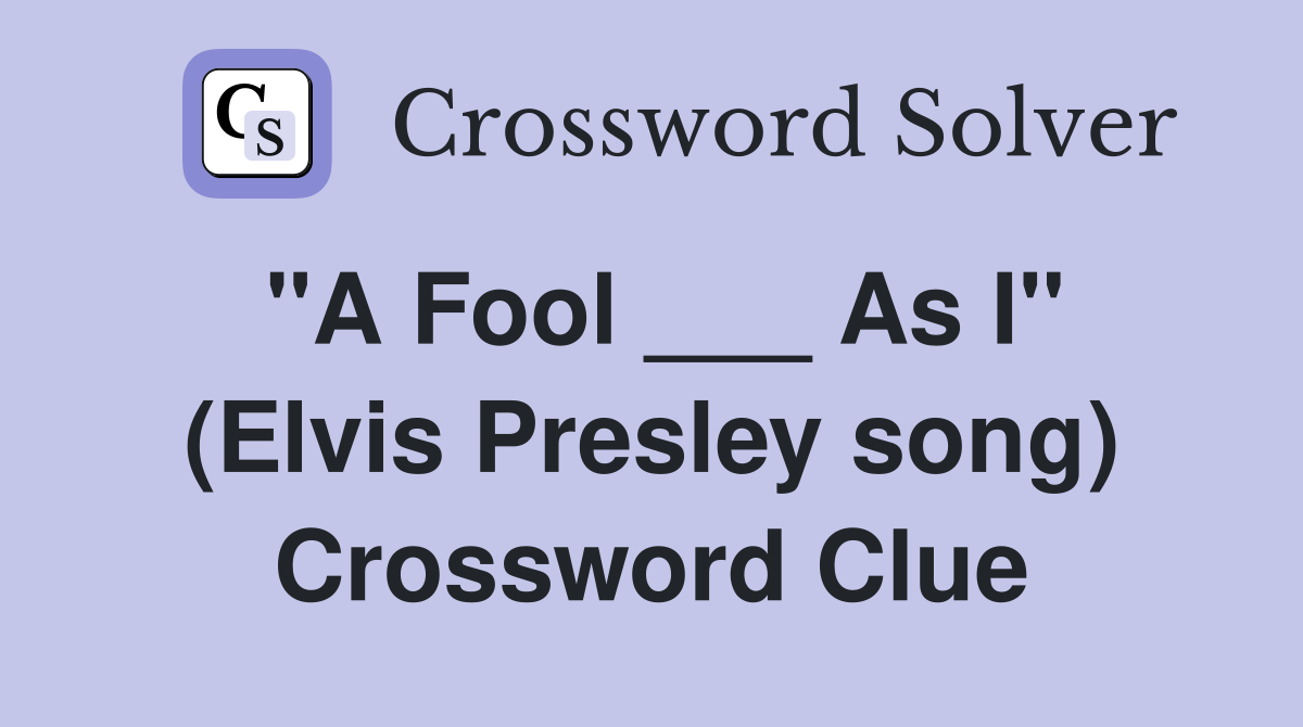 "A Fool ___ As I" (Elvis Presley song) Crossword Clue