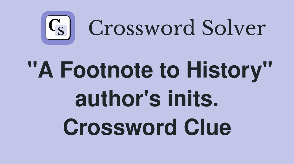 "A Footnote to History" author's inits. Crossword Clue