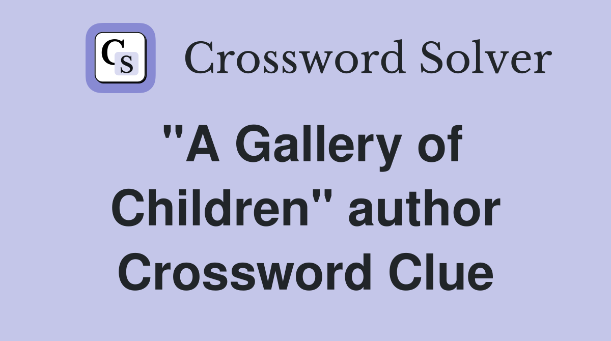 "A Gallery of Children" author Crossword Clue