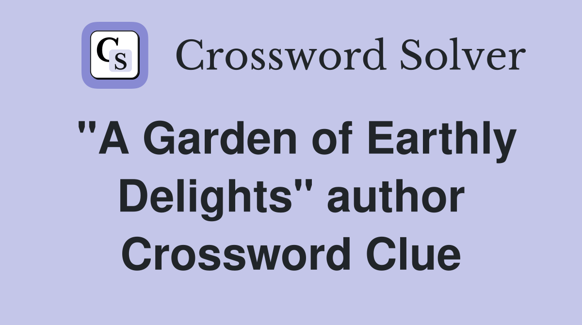 "A Garden of Earthly Delights" author Crossword Clue