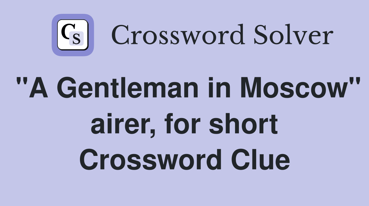 "A Gentleman in Moscow" airer, for short Crossword Clue