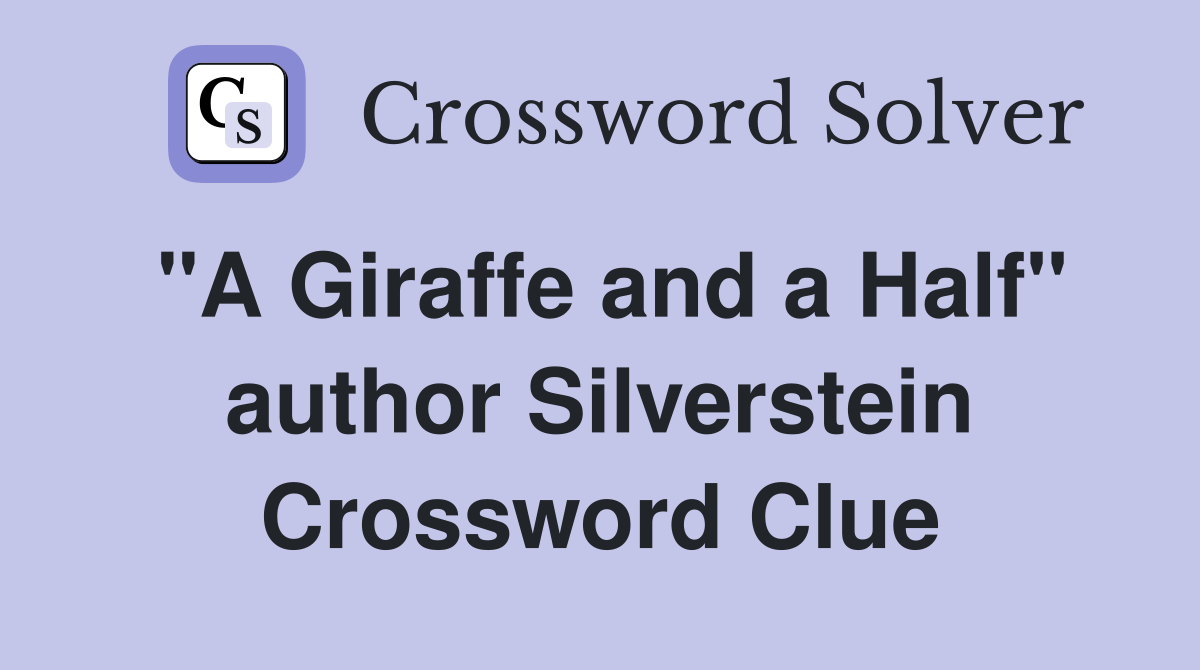 "A Giraffe and a Half" author Silverstein Crossword Clue