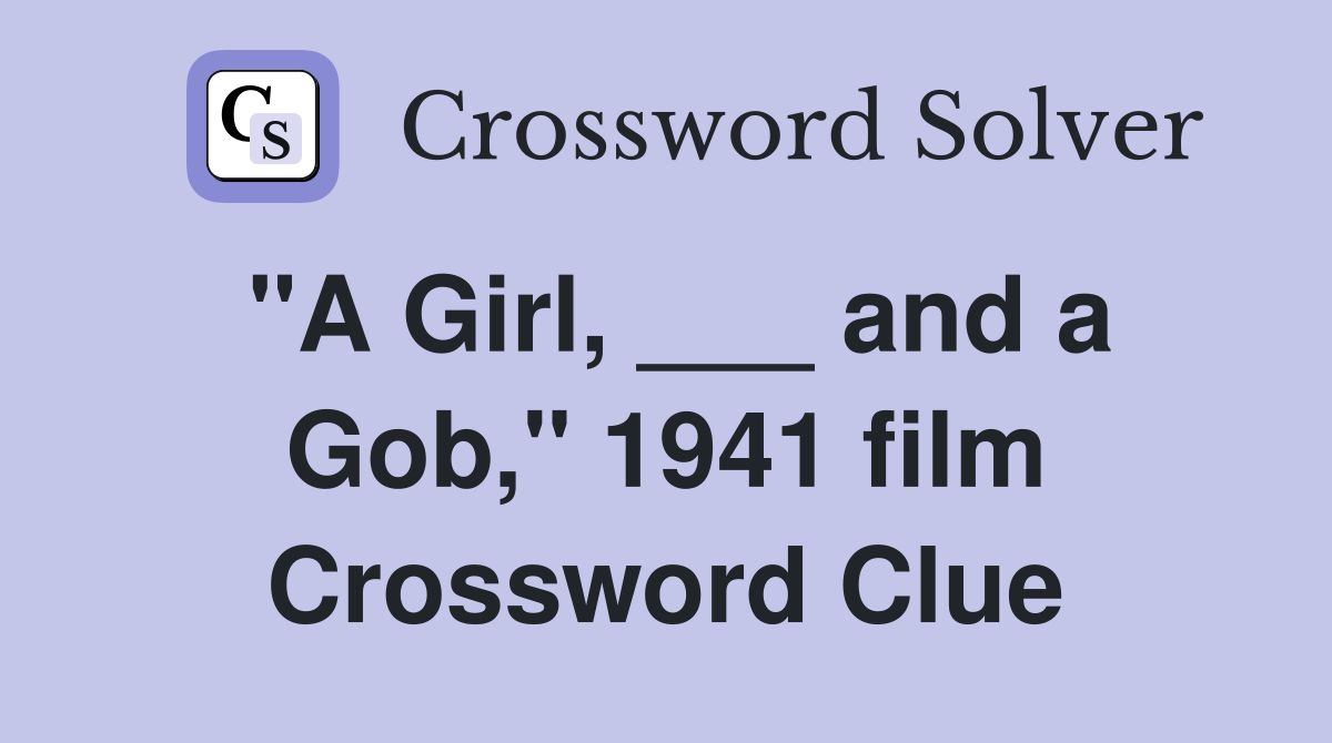 "A Girl, ___ and a Gob," 1941 film Crossword Clue