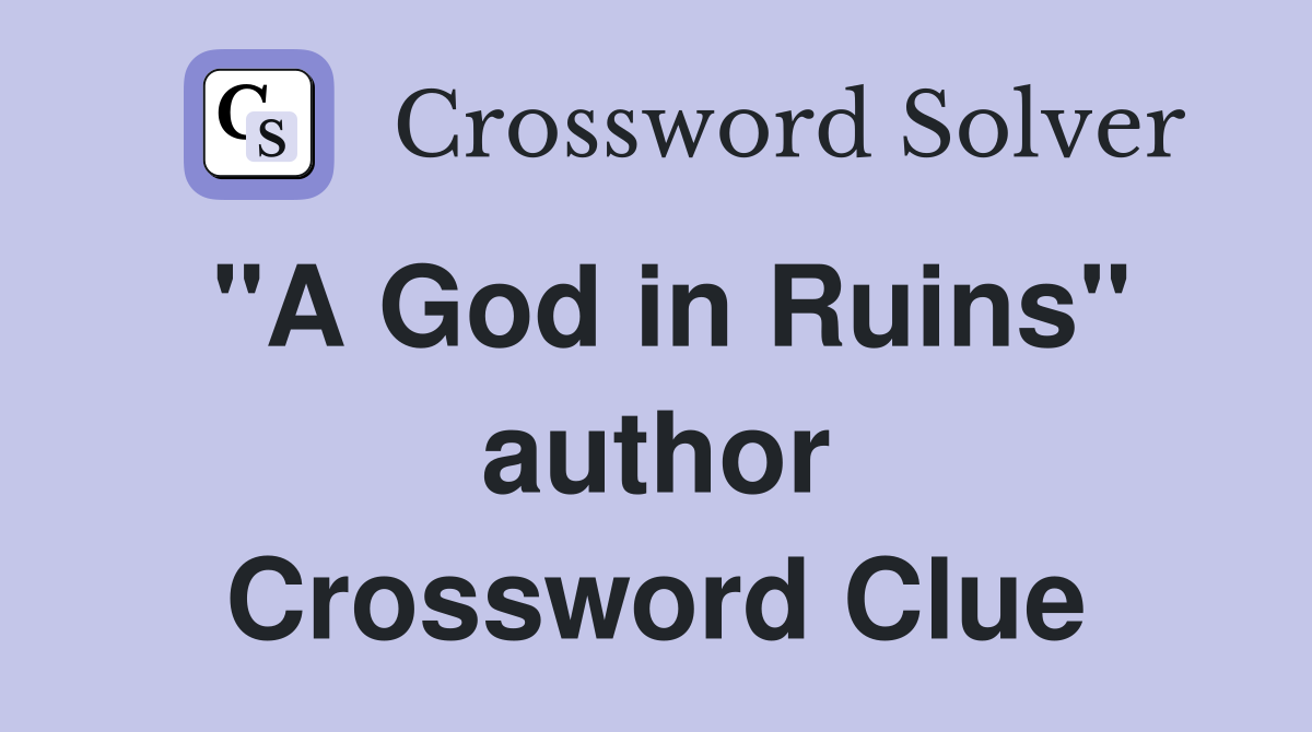"A God in Ruins" author Crossword Clue