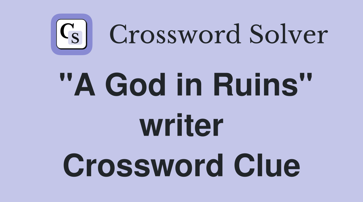 "A God in Ruins" writer Crossword Clue