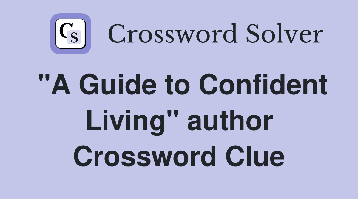 "A Guide to Confident Living" author Crossword Clue