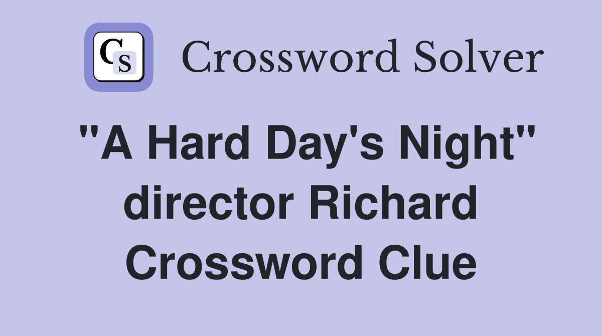 "A Hard Day's Night" director Richard Crossword Clue