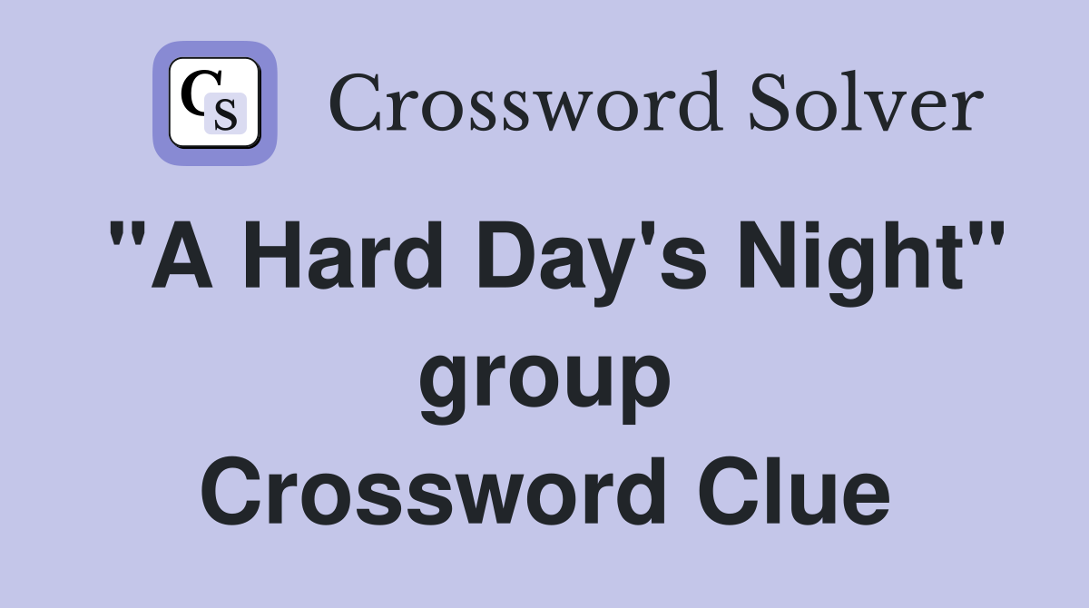 "A Hard Day's Night" group Crossword Clue