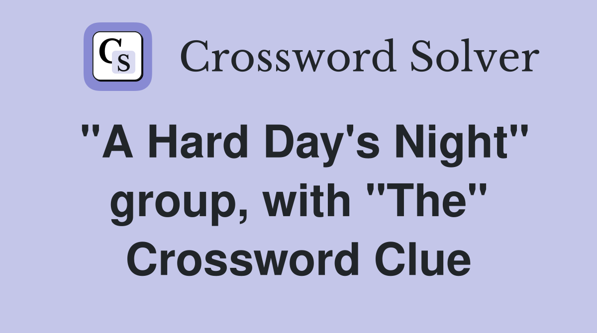 "A Hard Day's Night" group, with "The" Crossword Clue