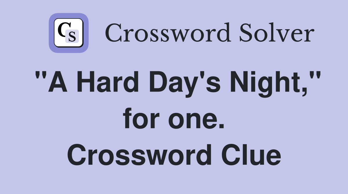 "A Hard Day's Night," for one. Crossword Clue