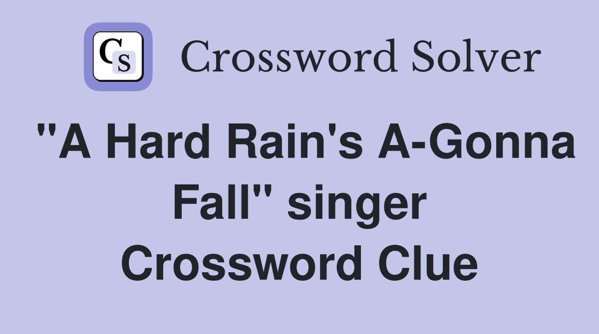 "A Hard Rain's A-Gonna Fall" singer Crossword Clue