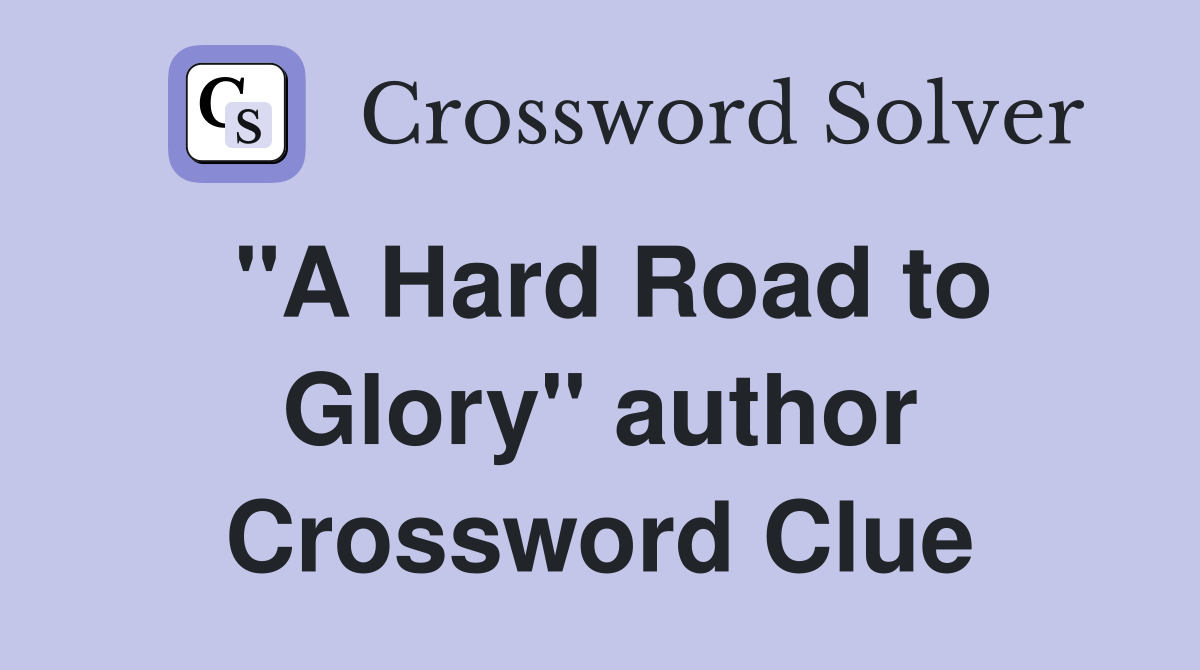 "A Hard Road to Glory" author Crossword Clue