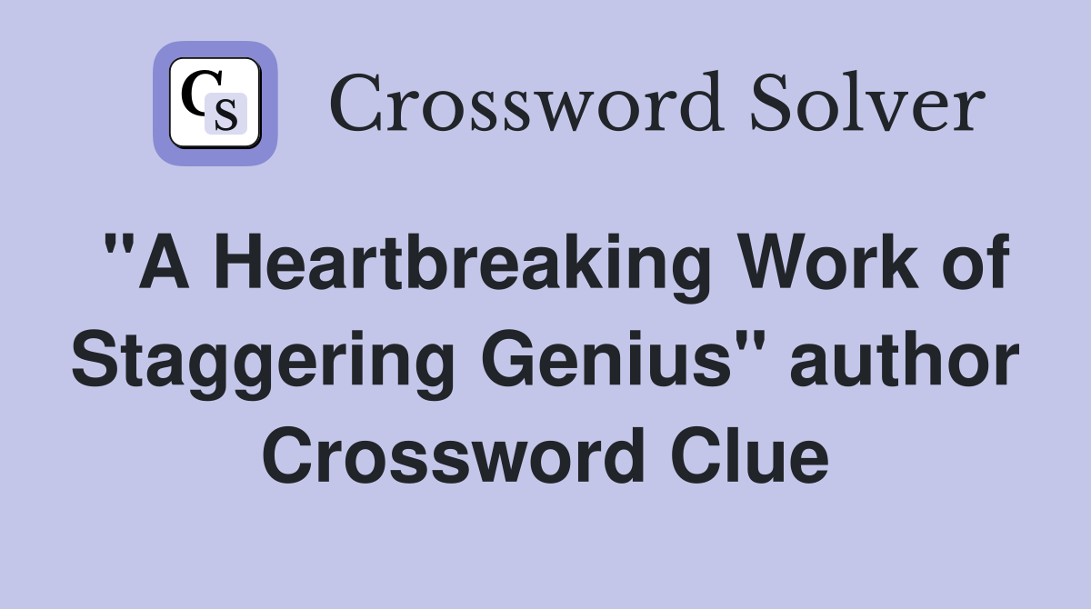 "A Heartbreaking Work of Staggering Genius" author Crossword Clue