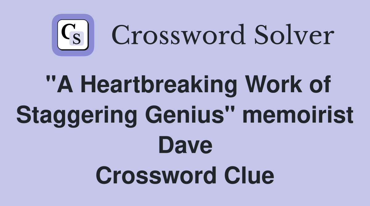 "A Heartbreaking Work of Staggering Genius" memoirist Dave Crossword Clue
