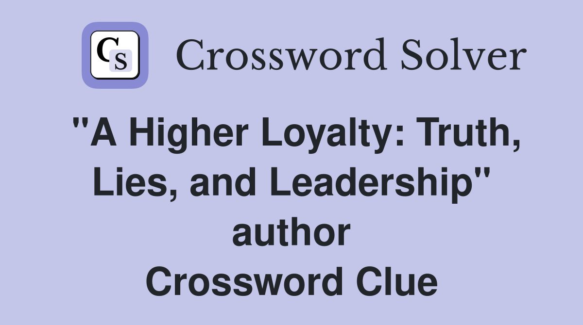"A Higher Loyalty: Truth, Lies, and Leadership" author Crossword Clue