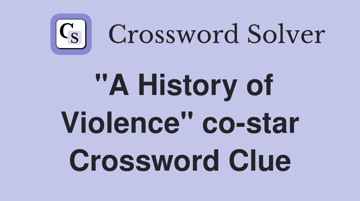 "A History of Violence" co-star Crossword Clue
