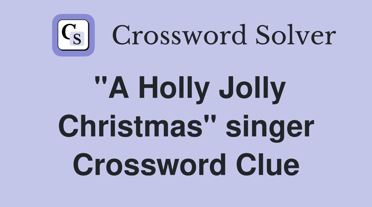 "A Holly Jolly Christmas" singer Crossword Clue