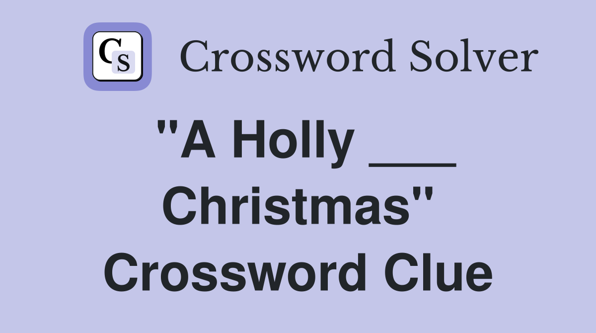 "A Holly ___ Christmas" Crossword Clue