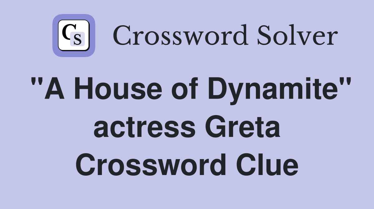 "A House of Dynamite" actress Greta Crossword Clue