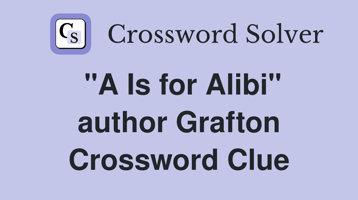 "A Is for Alibi" author Grafton Crossword Clue