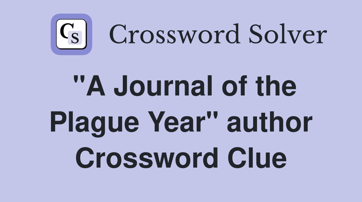 "A Journal of the Plague Year" author Crossword Clue