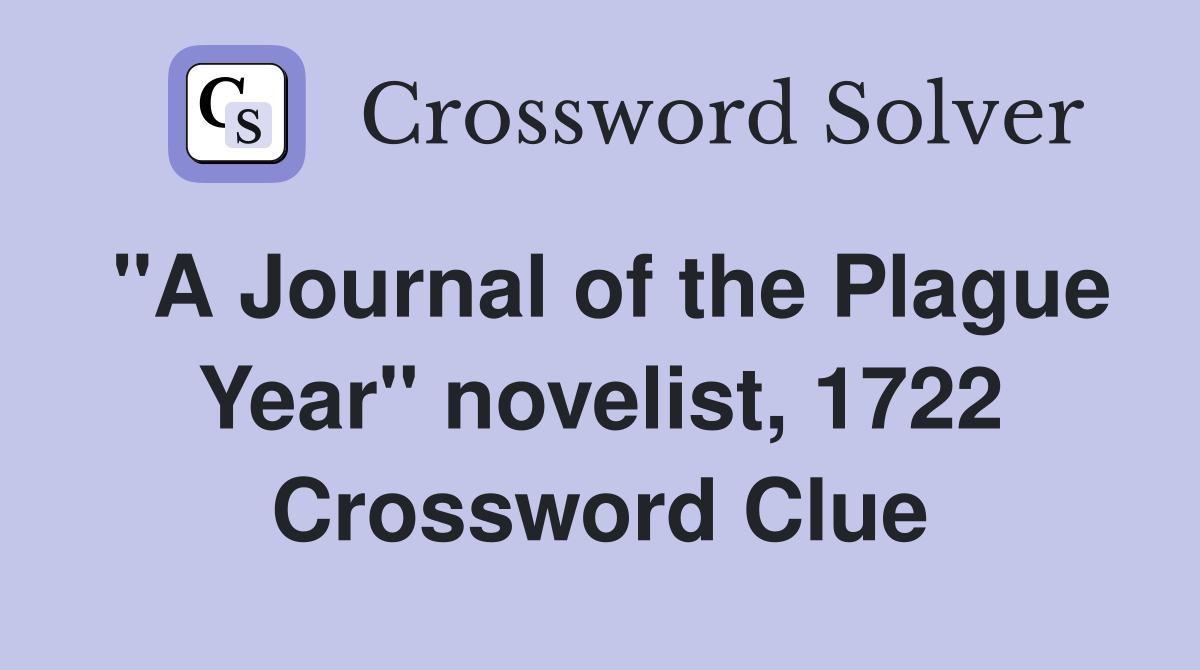 "A Journal of the Plague Year" novelist, 1722 Crossword Clue