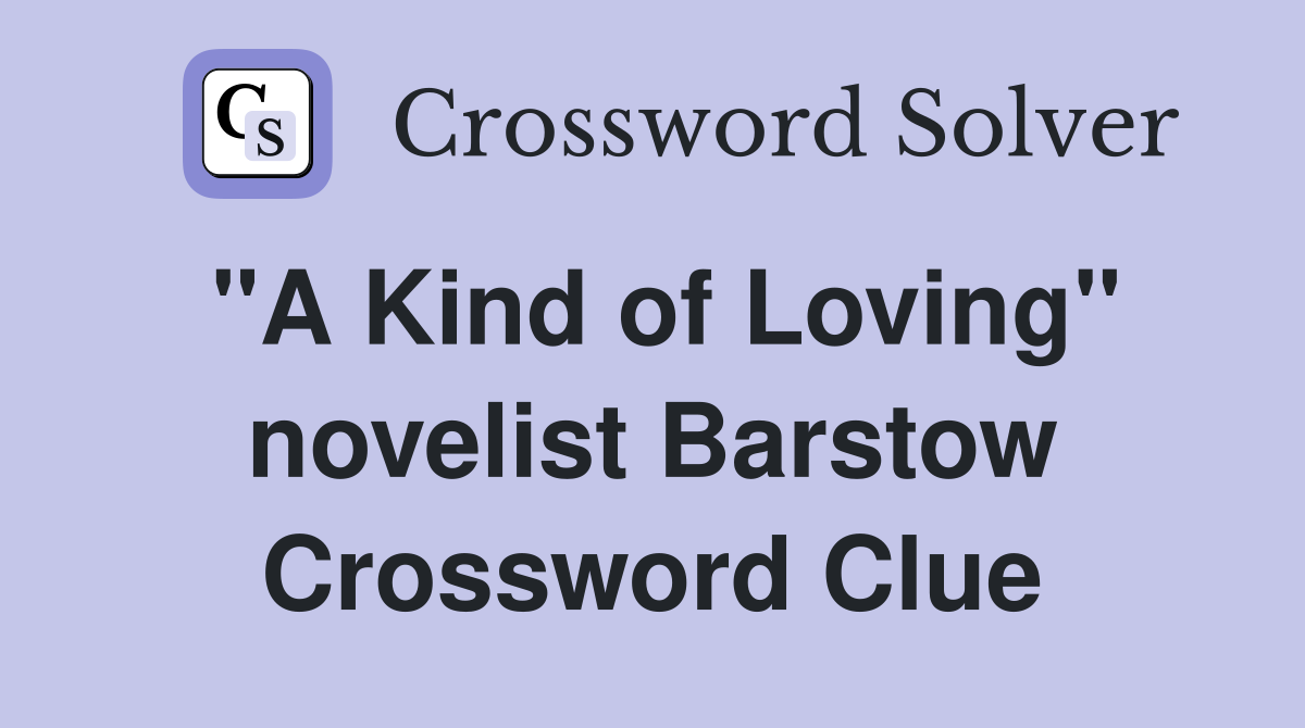 "A Kind of Loving" novelist Barstow Crossword Clue