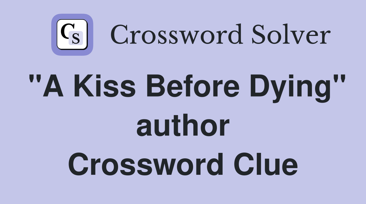"A Kiss Before Dying" author Crossword Clue