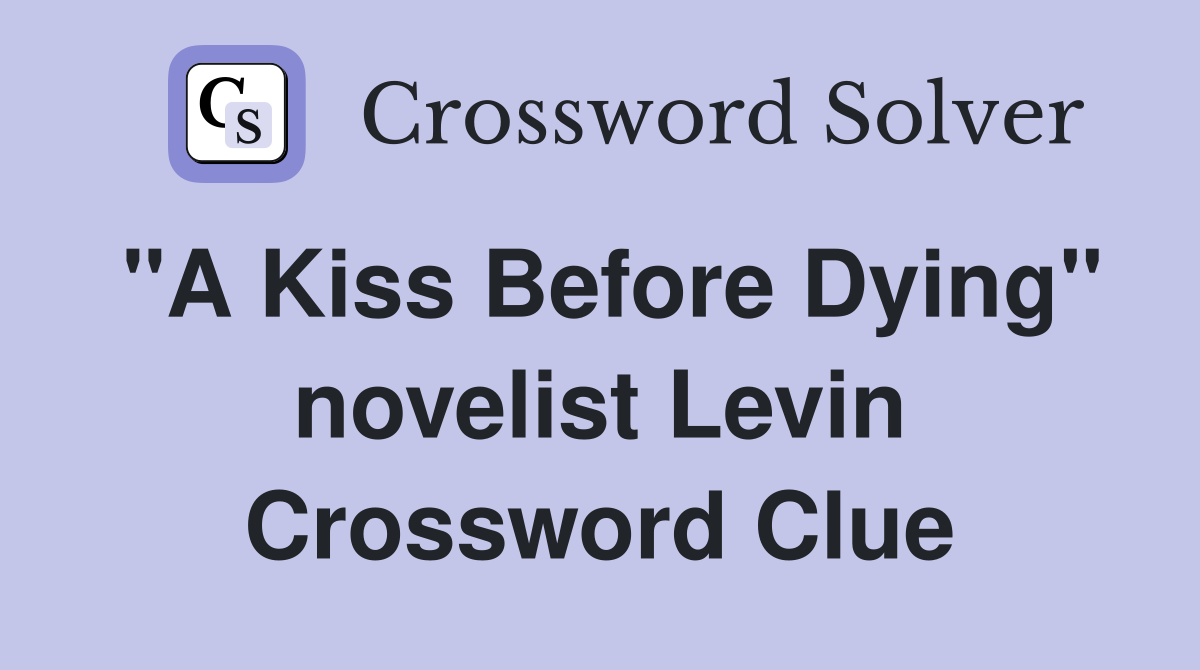 "A Kiss Before Dying" novelist Levin Crossword Clue
