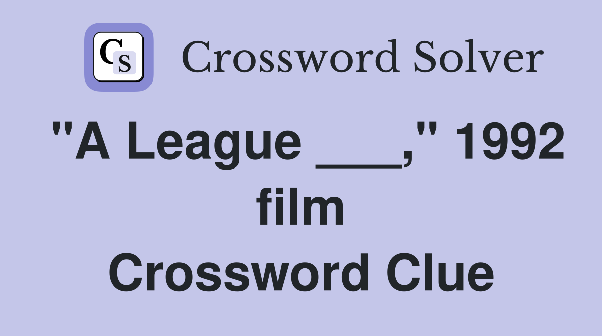 "A League ___," 1992 film Crossword Clue
