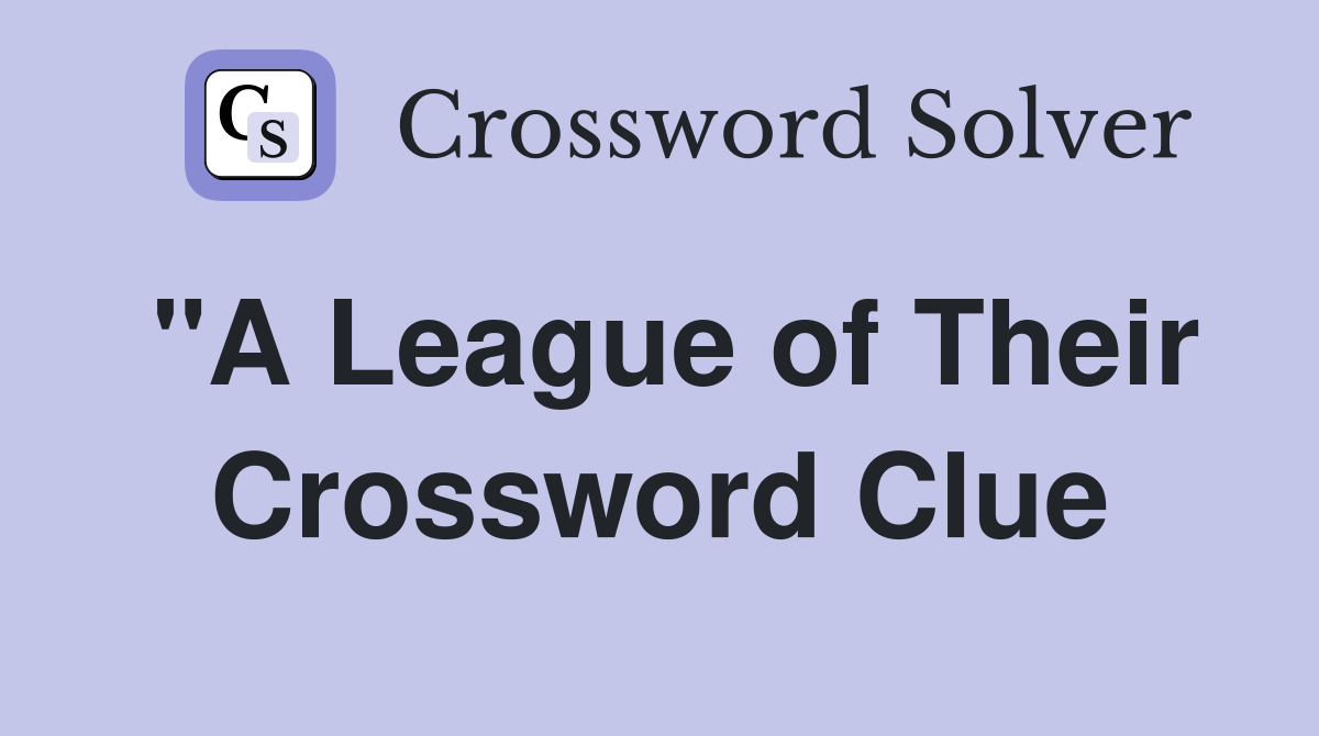 "A League of Their Crossword Clue