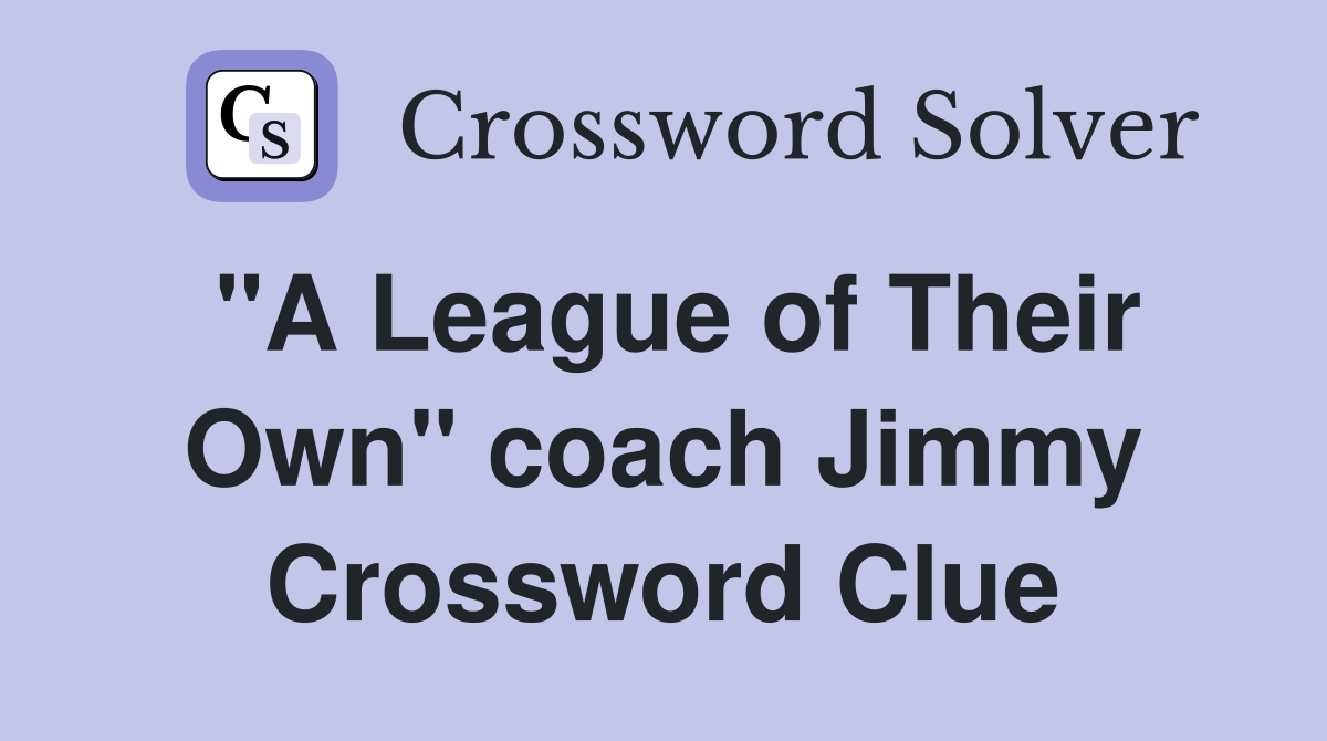 "A League of Their Own" coach Jimmy Crossword Clue